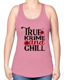 true krime and chill 1189# - true crime -Racerback Tank