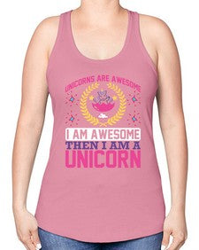 unicorns are awesome i am awesome then i am a unicorn 518# - unicorn -Racerback Tank