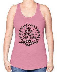 we wear crouwns over here 1217# - sarcastic -Racerback Tank