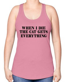when i die the cat gets everything - cats -Racerback Tank