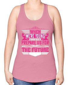 when were young parents prepare us for the future 674# - parents day -Racerback Tank