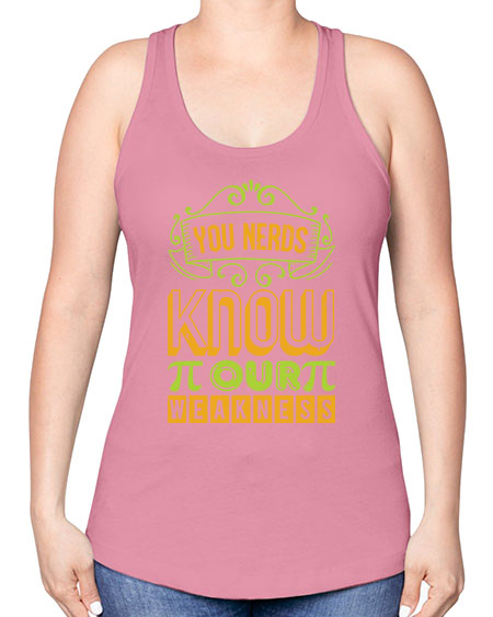 you nerds know our weakness 50# - pi -Racerback Tank