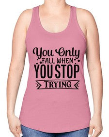 you only fall when you stop trying Style 56# - motivation -Racerback Tank