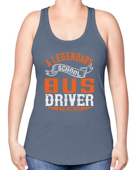 A LEGENARY SCHOOL DRIVER HAS RETIRED Style 559# - Bus Driver -Racerback Tank