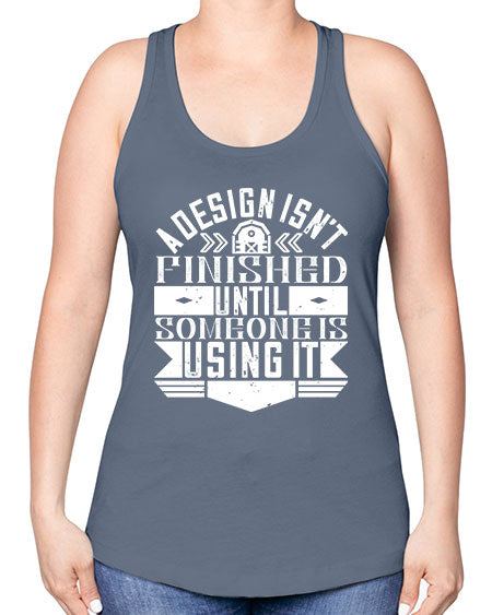 A design isnt finished until someone is using it Style 8# - architect -Racerback Tank