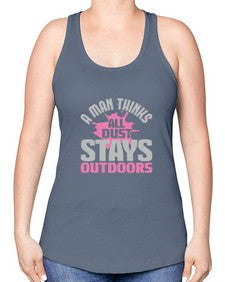 A man thinks all dust stays outdoors Style 14# - cleaner -Racerback Tank