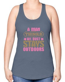 A man thinks all dust stays outdoors Style 15# - cleaner -Racerback Tank