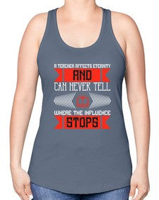 A teacher affects eternity and can never tell where the influence stops Style 563# - teacher -Racerback Tank