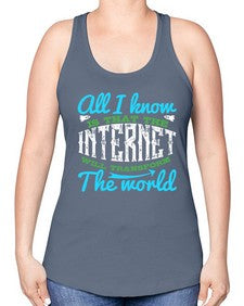 All I know is that the Internet will transform the world 68# - internet -Racerback Tank