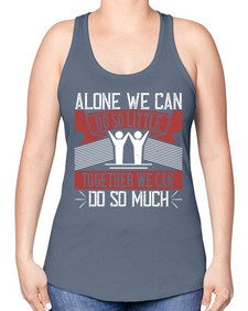 Alone we can do so little together we can do so much Style 37# - volunteer -Racerback Tank