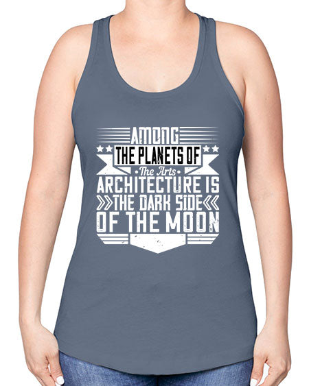 Among the planets of the arts architecture is the dark side of the moon Style 43# - architect -Racerback Tank