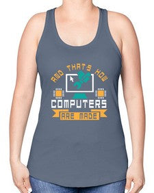 And thats how computers are made 43# - computer -Racerback Tank
