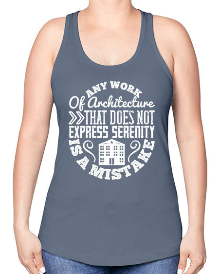 Any work of architecture that does not express serenity is a mistake Style 46# - architect -Racerback Tank