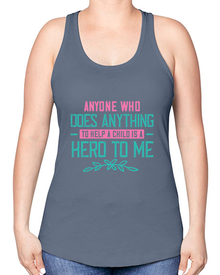 Anyone who does anything to help a child is a hero to me Style 19# - kids -Racerback Tank