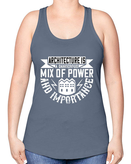 Architecture is a dangerous mix of power and importance Style 47# - architect -Racerback Tank