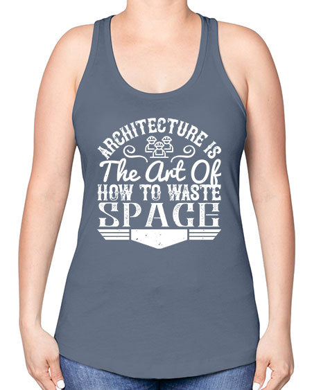 Architecture is the art of how to waste space Style 49# - architect -Racerback Tank