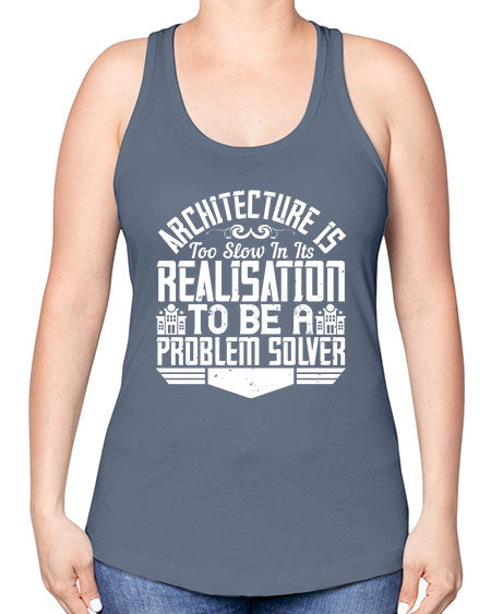 Architecture is too slow in its realisation to be a problem solver Style 51# - architect -Racerback Tank