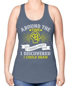 Around the time I turned forty I discovered I could draw Style 39# - Self awareness -Racerback Tank