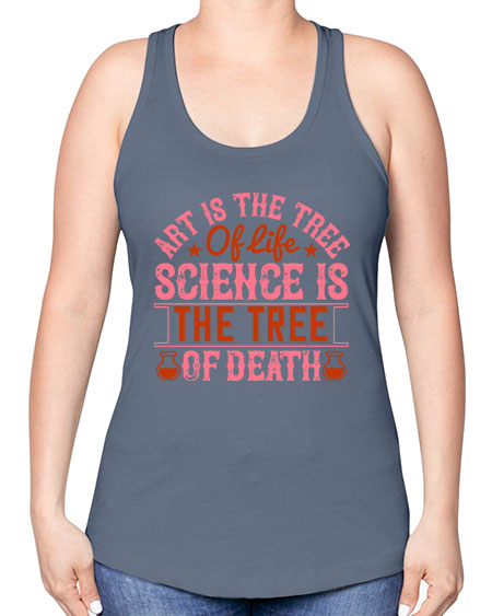 Art is the tree of life Science is the tree of death 319# - general science -Racerback Tank