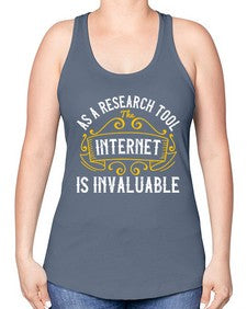 As a research tool the internet is invaluable 32# - internet -Racerback Tank