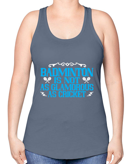 Badminton is not as glamorous as cricket 2354# - badminton -Racerback Tank