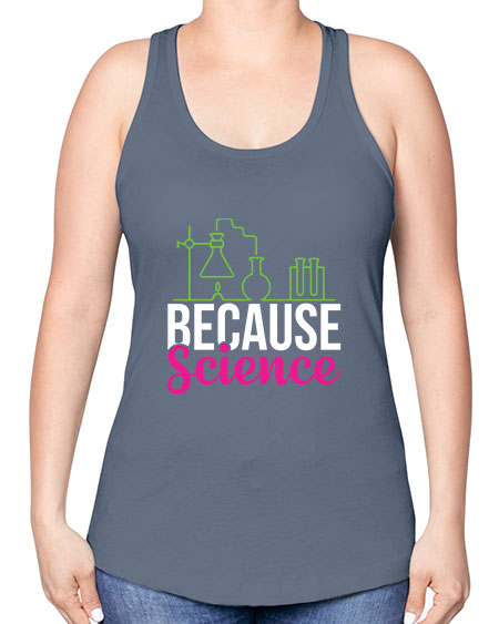 Because Science 282# - general science -Racerback Tank