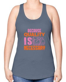 Because quality is Necessary Style 66# - cleaner -Racerback Tank