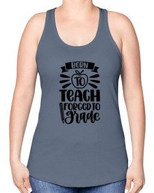Born To Teach Forced To Grade Style 637# - teacher -Racerback Tank