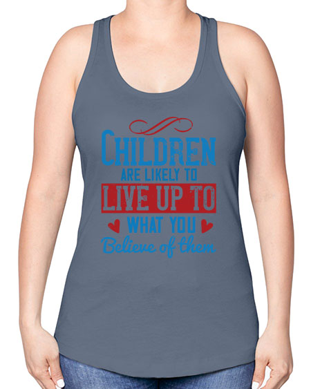 Children are likely to live up to what you believe of them Style 53# - kids -Racerback Tank