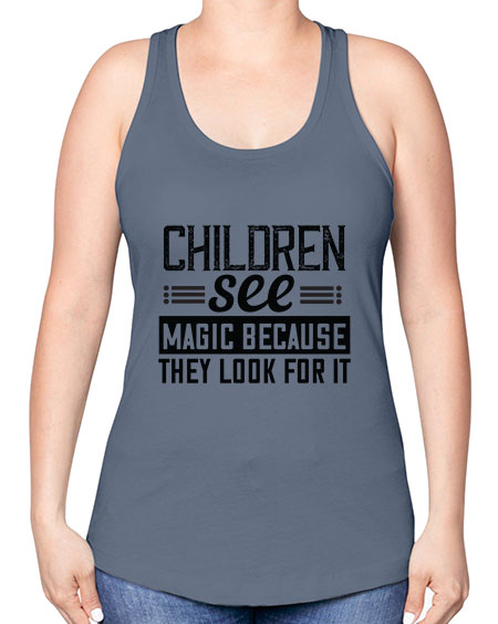 Children see magic because they look for it Style 65# - kids -Racerback Tank