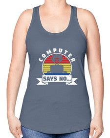 Computer says no 7# - computer -Racerback Tank