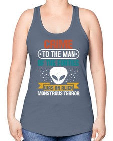 Crime to the man of the forties was an alien 48# - ufo -Racerback Tank