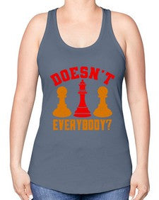 Doesnt everybody 74# - chess -Racerback Tank