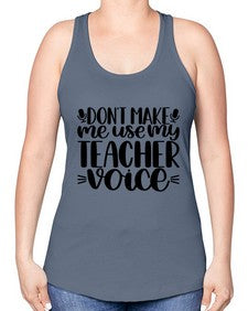 Dont Make Me Use Style 719# - teacher -Racerback Tank
