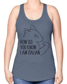 How Do You Know I am Italian - cats -Racerback Tank
