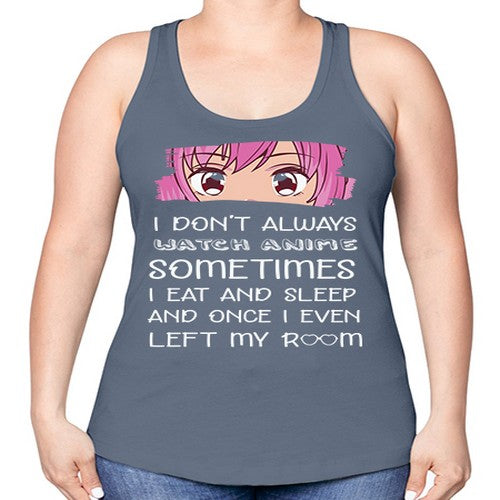 I Dont Always Watch Anime Anime 237# - anime -Racerback Tank