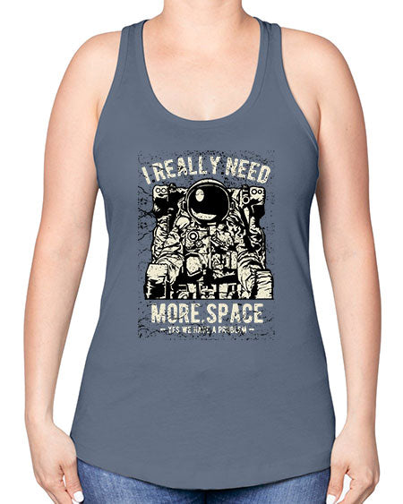 I Really Need More Space CS 19# - space -Racerback Tank