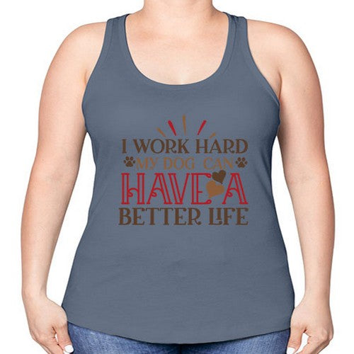 I Work Hard My Dog can have a Better Life Style 79# - dogs -Racerback Tank