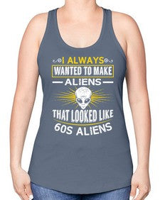 I always want to make aliends that looks like s aliens 6# - ufo -Racerback Tank