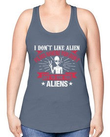 I dont like alien films where you dont get to see the aliens 10# - ufo -Racerback Tank