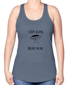 I hope aliens believe in me 50# - ufo -Racerback Tank