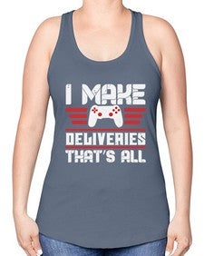 I make deliveries Thats all 23# - video games -Racerback Tank