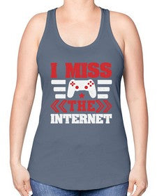 I miss the internet 24# - video games -Racerback Tank