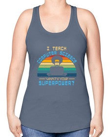 I teach computer science whats your superpower 36# - computer -Racerback Tank