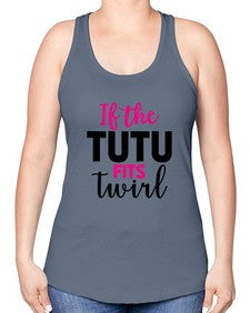 If the tutu fits twirl 137# - ballet -Racerback Tank