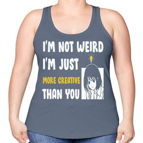 Im Not Weird Just MoreCreative Anime 250# - anime -Racerback Tank