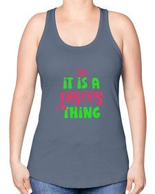 It is a pisces thing 256# - pisces -Racerback Tank