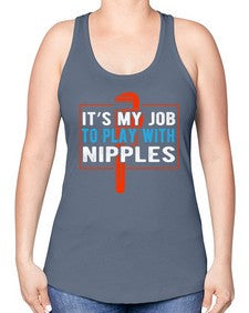 It is my job to play with nipples1000# - plumber -Racerback Tank