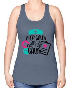 Keep Calm Okay Not That Calm Style Style 1029# - nurse -Racerback Tank