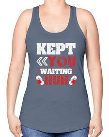 Kept you waiting huh 36# - video games -Racerback Tank